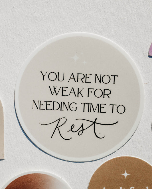 You are not weak for needing time to rest | Mental Health Sticker