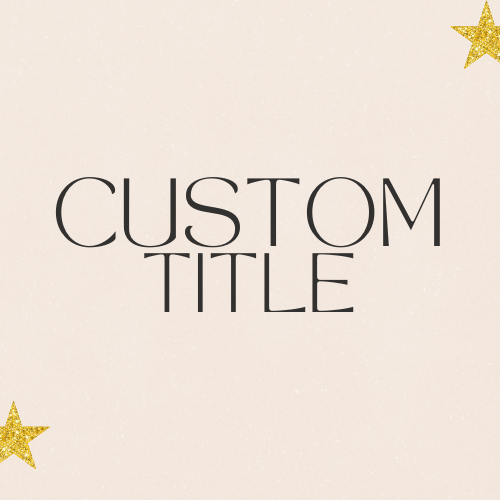 Custom Title *read description*